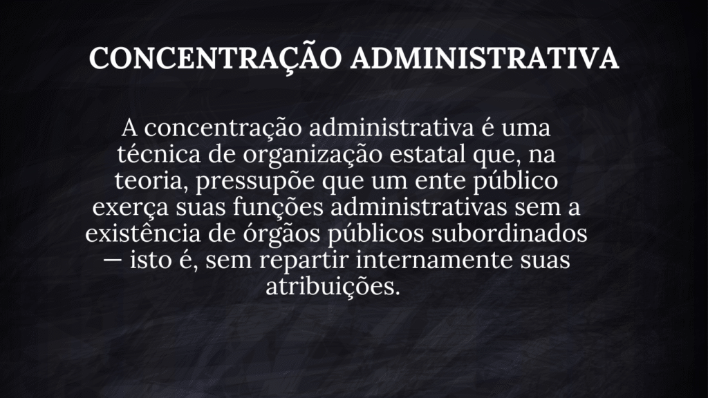 Concentração Administrativa: Conceito Teórico e sua Irrealização Prática